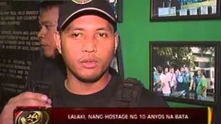 24oras: Lalaki, nang-hostage ng 10-anyos na bata