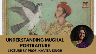 Understanding Mughal Portraiture - Prof. Kavita Singh