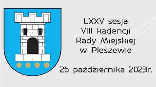 LXXV sesja VIII kadencji Rady Miejskiej w Pleszewie 26 października 2023 r.