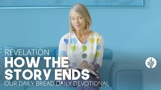 How the Story Ends | Revelation | Our Daily Bread Video Devotional