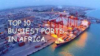 Top 10 Busiest Ports in Africa. PART 2.