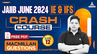 JAIIB JUNE 2024 | IE & IFS | Macmillan Most Important Questions | CLASS - 12