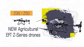 EFT Z30 / Z50 Agricultural Drones