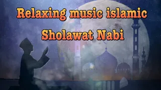 relaxing music islamic, sholawat nabi,penyejuk hati