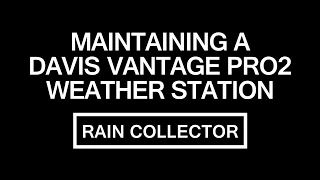 Maintaining a Davis Vantage Pro2 Weather Station Rain Collector