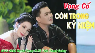 Vọng Cổ Mới Nhất 2021 ❤️ Vọng Cổ Còn Trong Kỷ Niệm - CVVC Huyền Trang ft NS Trần Thanh Cường