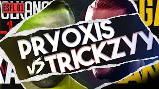 ESFL 81- Pryoxis vs. Trickzyy