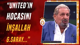 Erman Toroğlu: "Manchester United'ın Hocasını İnşallah Galatasaray Gönderir"