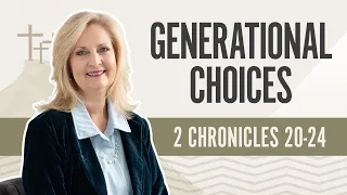 Generational Choices | 2 Chronicles 20-24
