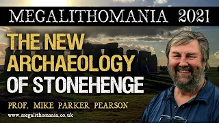 Prof. Mike Parker Pearson | The New Archaeology of Stonehenge | Megalithomania 2021