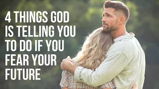 If You Fear YOUR FUTURE, God Is Saying . . .