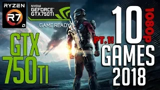 Part1! 10 GAMES on GTX 750ti 2gb in 2018! 1080p LOWEST SETTINGS FPS BENCHMARK TEST