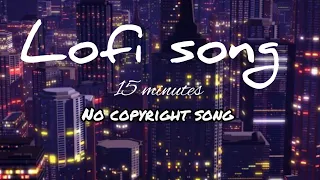 15 MINUTES of no copyright song | LOFI |best gaming music🎶 | background music |