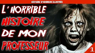 L'HORRIBLE HISTOIRE DE MON PROFESSEUR... (PARTIE 1) [CREEPYPASTA FR / HISTOIRE D'HORREUR ILLUSTRÉE]