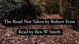 The Road Not Taken by Robert Frost (read by Ben W Smith)