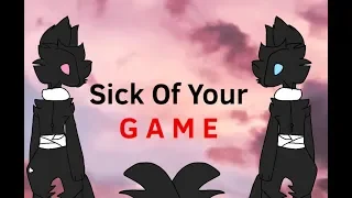 Sick Of Your G A M E (Read Desc.)