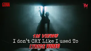 GUNN - I DON'T CRY LIKE I USED TO (Lyric Video)