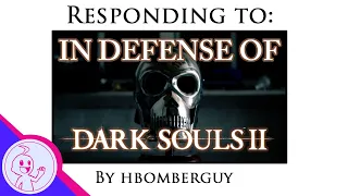 Responding To: In Defense Of Dark Souls II (hbomberguy) - 2nd Opinion Editorial