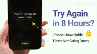 iPhone Unavailable Try again in 8 hours？ Timer Not Going Down？