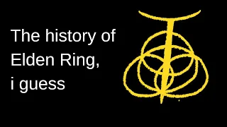 the history of Elden Ring, i guess