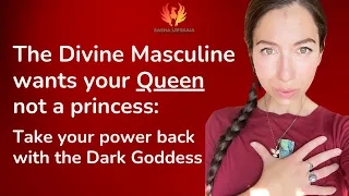 What the Divine Masculine wants is a Queen: Own your Feminine power with Goddess Kali, Lilith & Isis