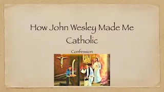 Confession - How John Wesley Made Me Catholic