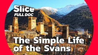 The Svans: Between Tradition and Modern World | FULL DOCUMENTARY