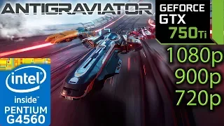 Antigraviator - GTX 750 ti - G4560 - 1080p - 900p - 720p - benchmark