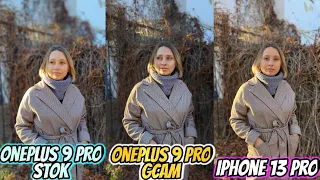 Oneplus 9 Pro Stock vs Oneplus 9 Pro Gcam vs IPhone 13 Pro | Camera Test