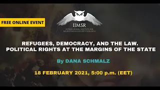 IIMSR Webinar: "Refugees, Democracy, and the Law" by  Dana Schmalz