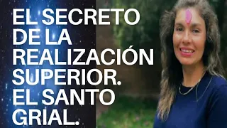 EL SECRETO DE LA REALIZACIÓN SUPERIOR. EL SANTO GRIAL. Con AnnaMar de Lassé.