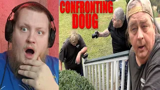 THE CONFRONTATION WITH DOUG! (REACTION)