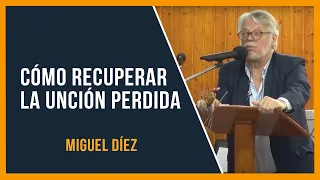Cómo recuperar la unción perdida // Miguel Díez // Predicas Cristianas 2022