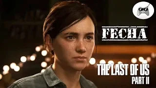 FECHA de THE LAST OF US 2 ¡DESVELADA!