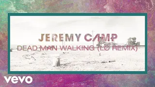 Jeremy Camp - Dead Man Walking (LØ Remix/Visualizer)