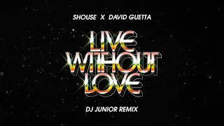 SHOUSE x David Guetta - Live Without Love ( Dj Junior Remix )