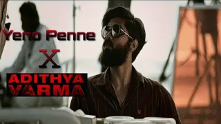 Yeno Penne x Adithya Varma version | edited by Mahanidhi Selvakumar