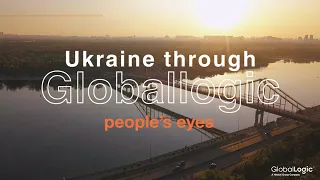 Ukraine through GlobalLogic People's Eyes. Explore, Develop, Grow for 30 years together and beyond