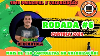 DICAS #6 RODADA | CARTOLA FC 2024 TIME VALORIZAÇÃO MAIS PRINCIPAL