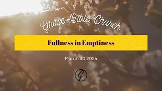 03/30/2024 Service: "Fullness in Emptiness"