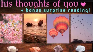 💖 HIS THOUGHTS OF YOU 💖 BONUS SURPRISE READING! 💖 Pick A Card Tarot