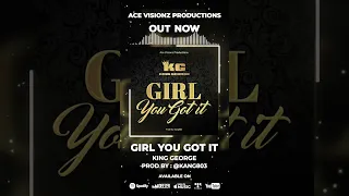 Girl You Got It - King George (OUT NOW) Prod By @Kang803 #AVP