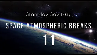 Stanislav Savitskiy - Space Atmospheric Breaks Part 11