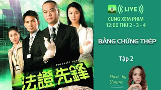 LIVE | Bằng Chứng Thép I - Tập 2 | Âu Dương Chấn Hoa, Lâm Văn Long, Mông Gia Tuệ