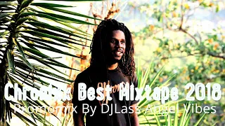 Chronixx Best Of Mixtape 2018 By DJLass Angel Vibes (June 2018)
