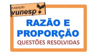 Questões de Razão e Proporção da Vunesp Resolvidas | Concurso Público - Prova de matemática