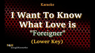 I Want To Know What Love is (Foreigner) - Lower Key (Karaoke)