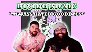 Divide Music "Always Hated Goodbyes" Reaction