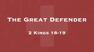 The Great Defender // 2 Kings 18-19