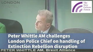 Peter Whittle challenges Cressida Dick, London's Police Chief, on Extinction Rebellion disruption